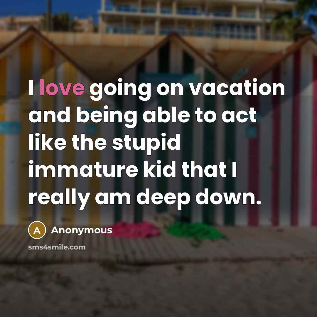 “I love going on vacation and being able to act…” quote by Anonymous