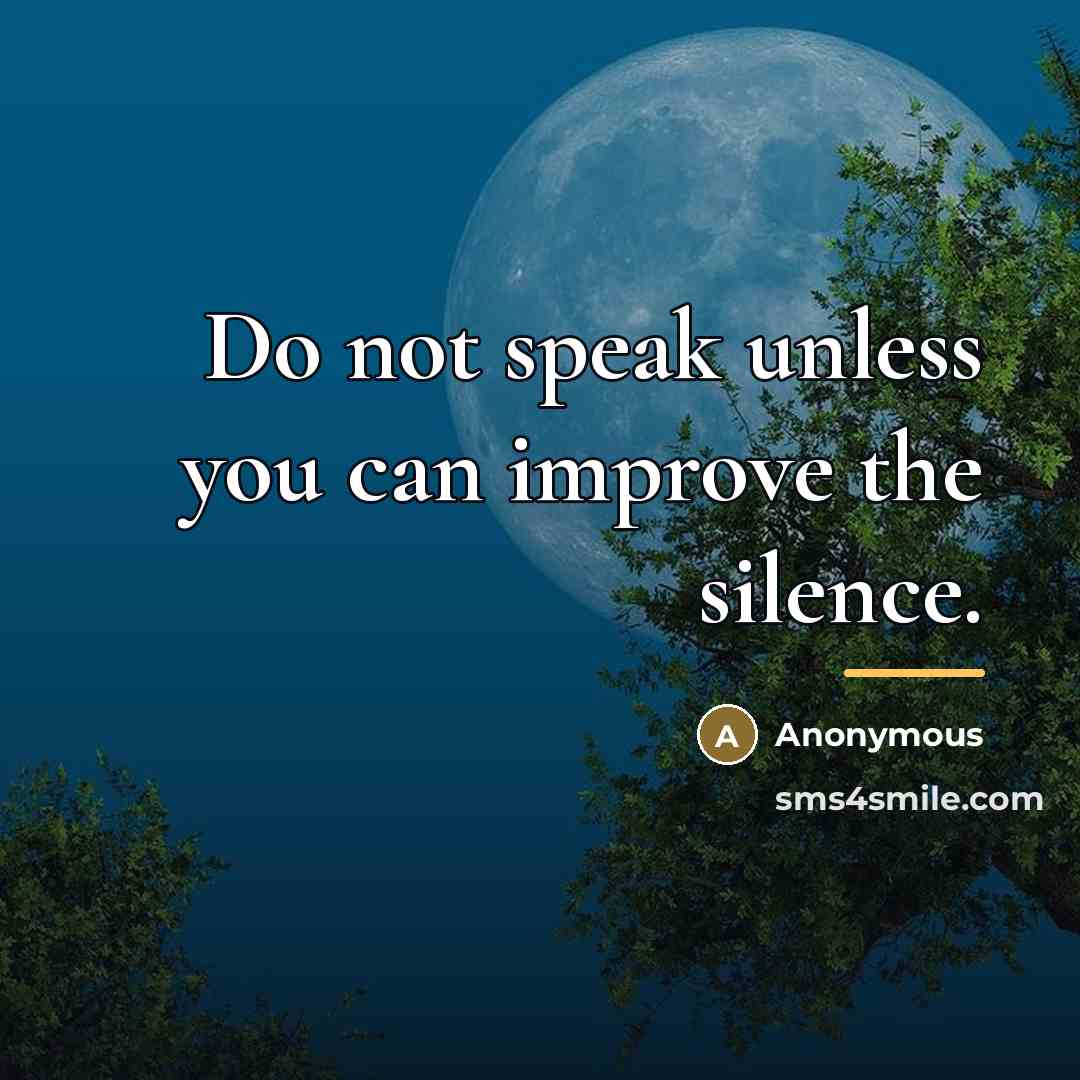 “Do not speak unless you can improve the silence.…” quote by Anonymous