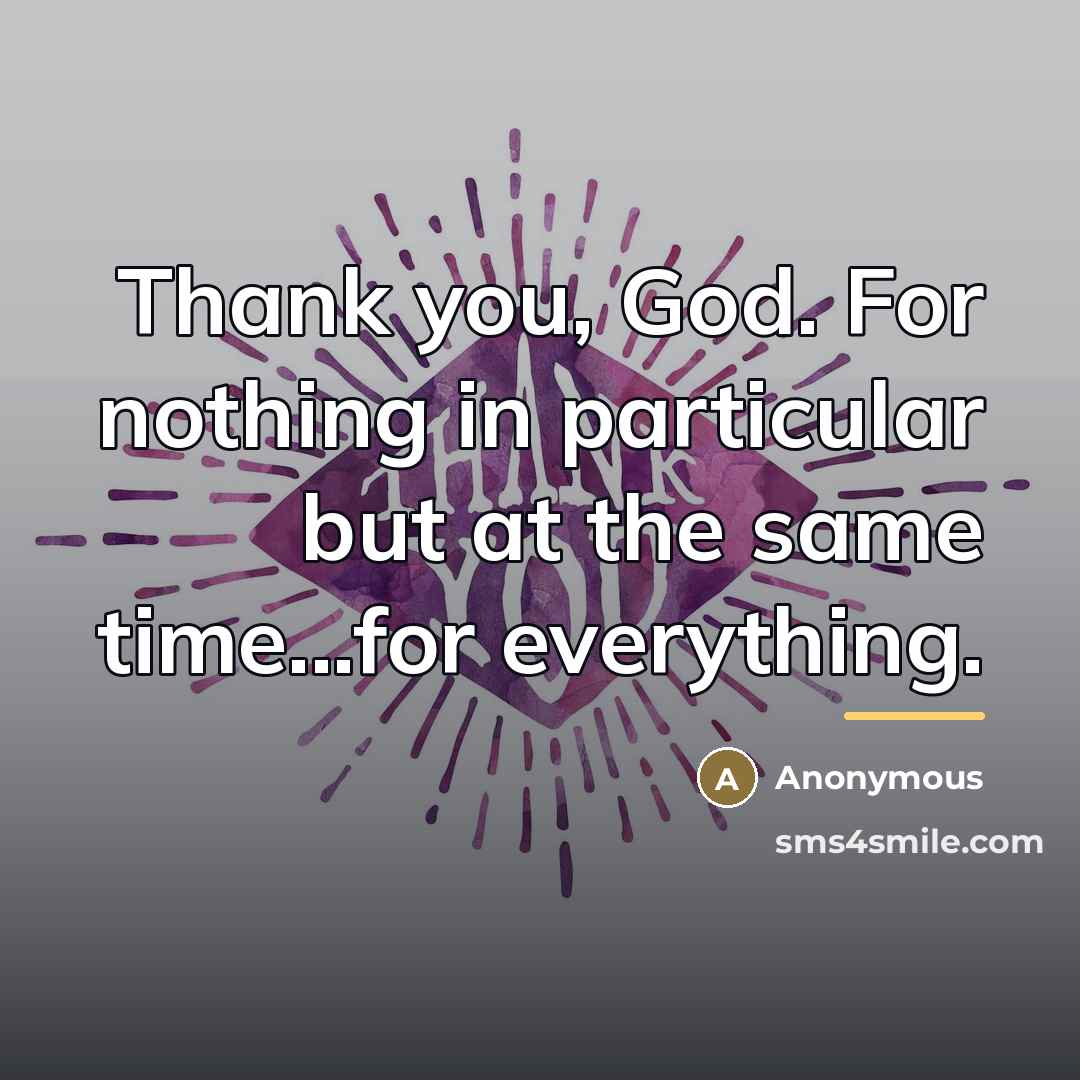 “Thank you, God. For nothing in particular but at the…” quote by Anonymous