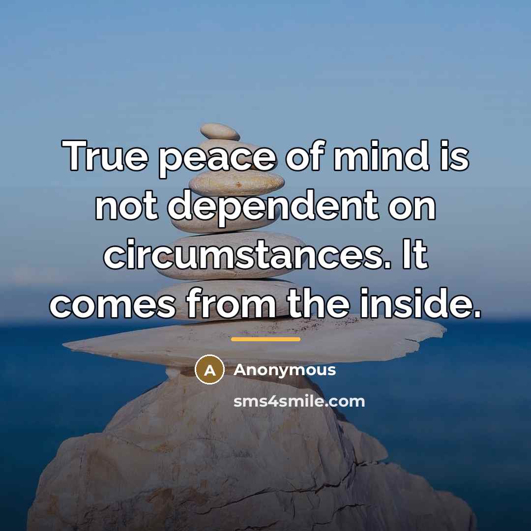 “True peace of mind is not dependent on circumstances. It…” quote by Anonymous