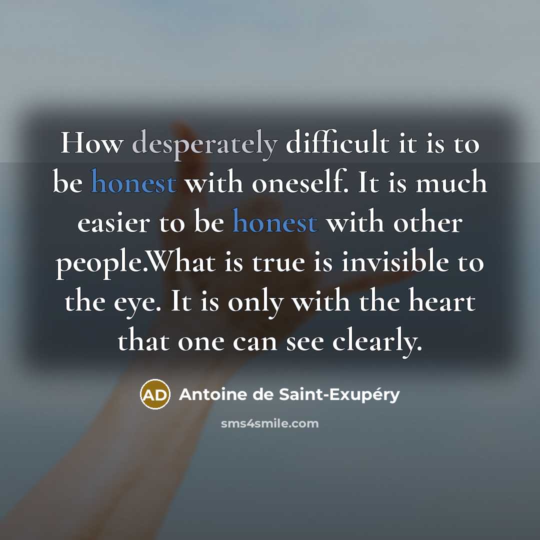 “How desperately difficult it is to be honest with oneself.…” quote by Antoine de Saint-Exupery
