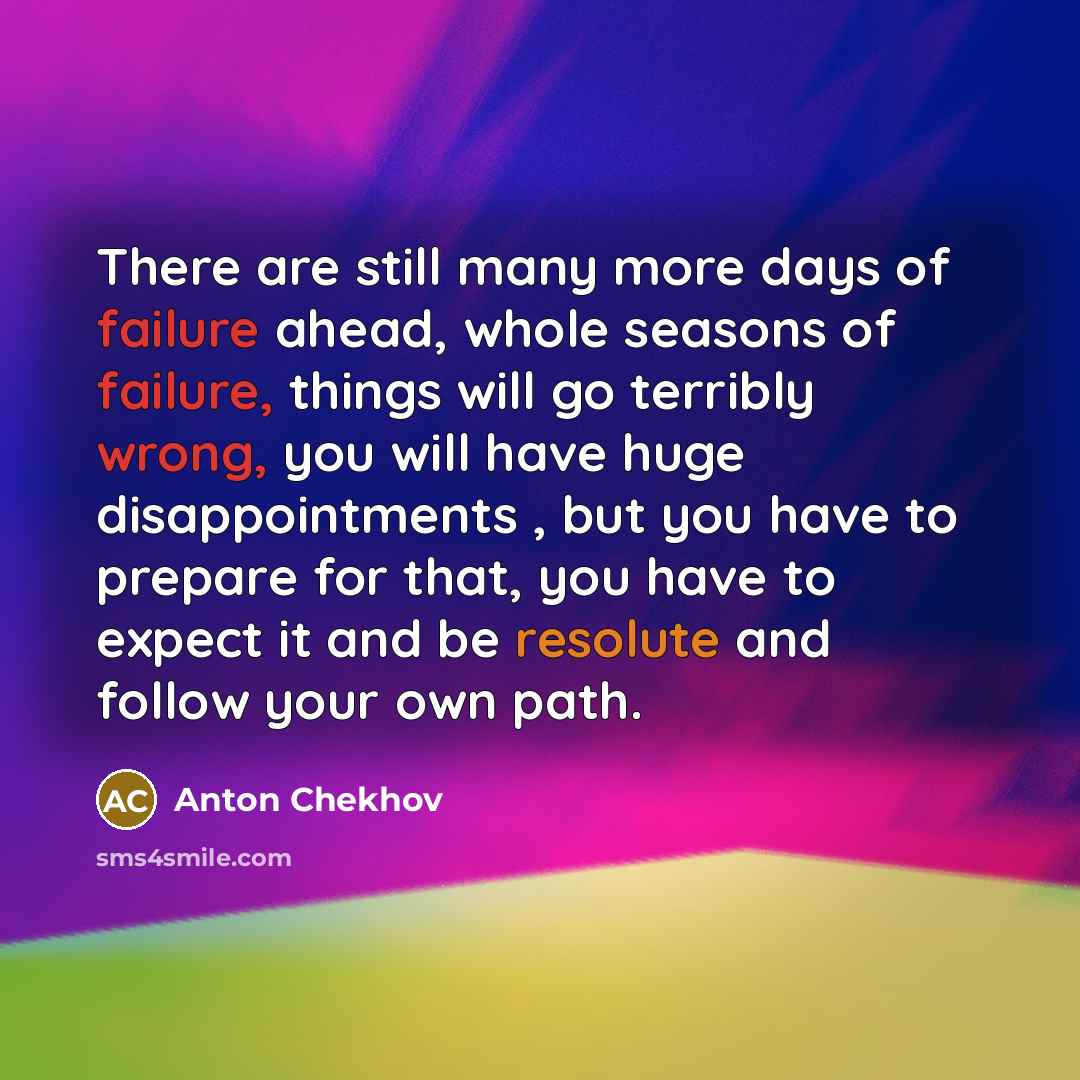 “There are still many more days of failure ahead, whole…” quote by Anton Chekhov