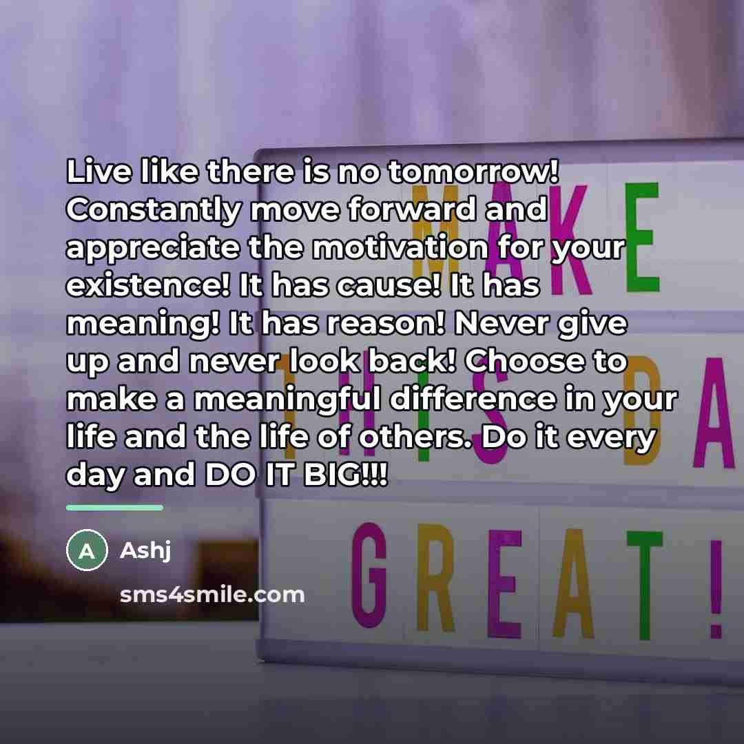 “Live like there is no tomorrow! Constantly move forward and…” quote by Ashj