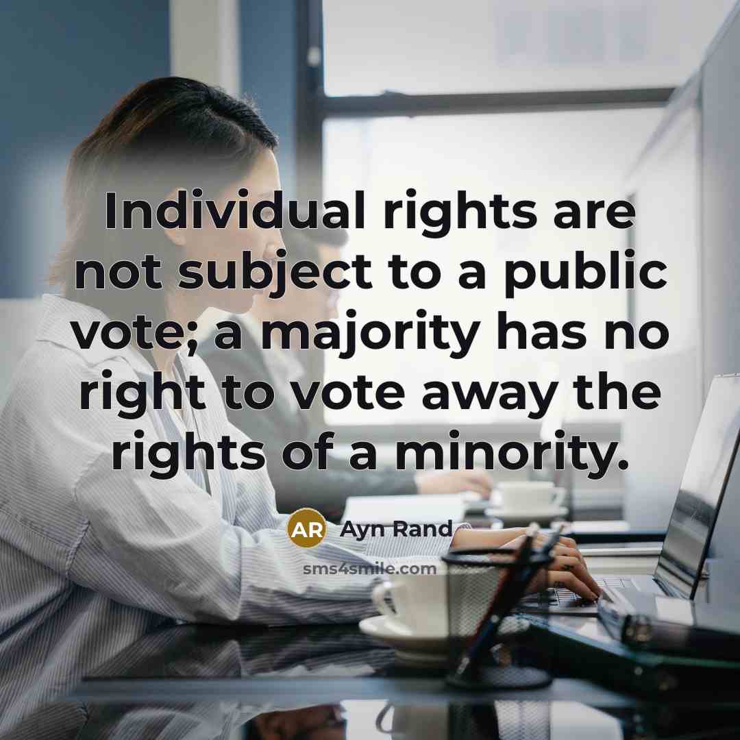 “Individual rights are not subject to a public vote; a…” quote by Ayn Rand