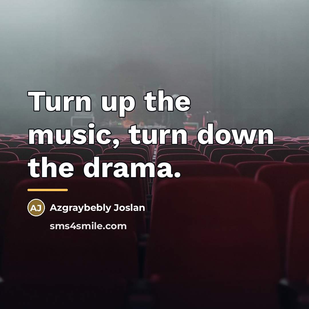“Turn up the music, turn down the drama.…” quote by Azgraybebly Joslan
