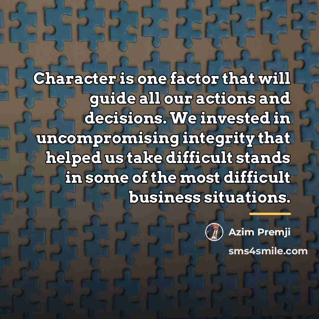 “Character is one factor that will guide all our actions…” quote by Azim Premji