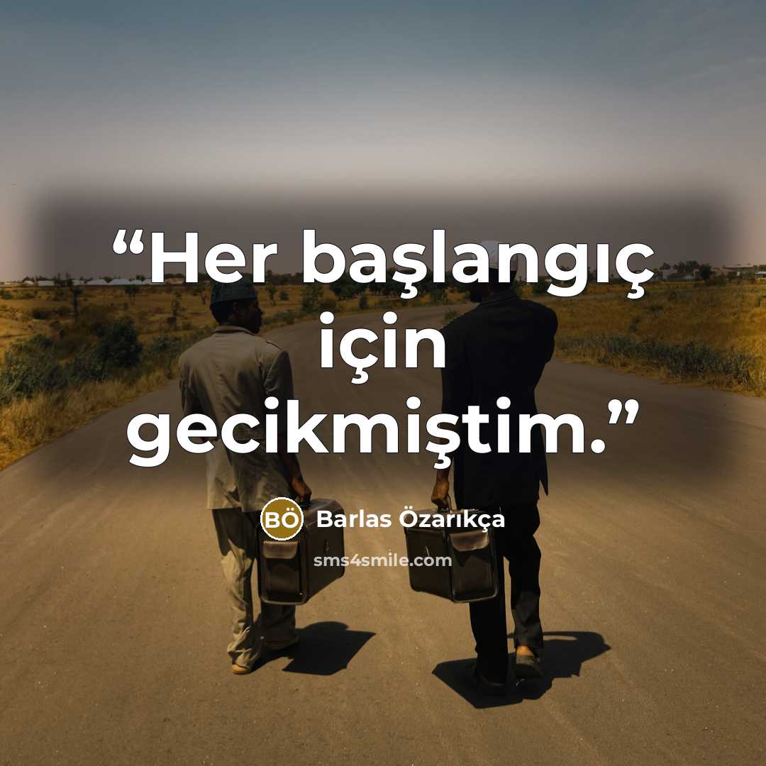 “Her başlangıç için gecikmiştim.” quote by Barlas Özarıkça