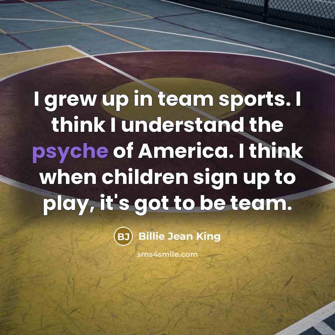 “I grew up in team sports. I think I understand…” quote by Billie Jean King