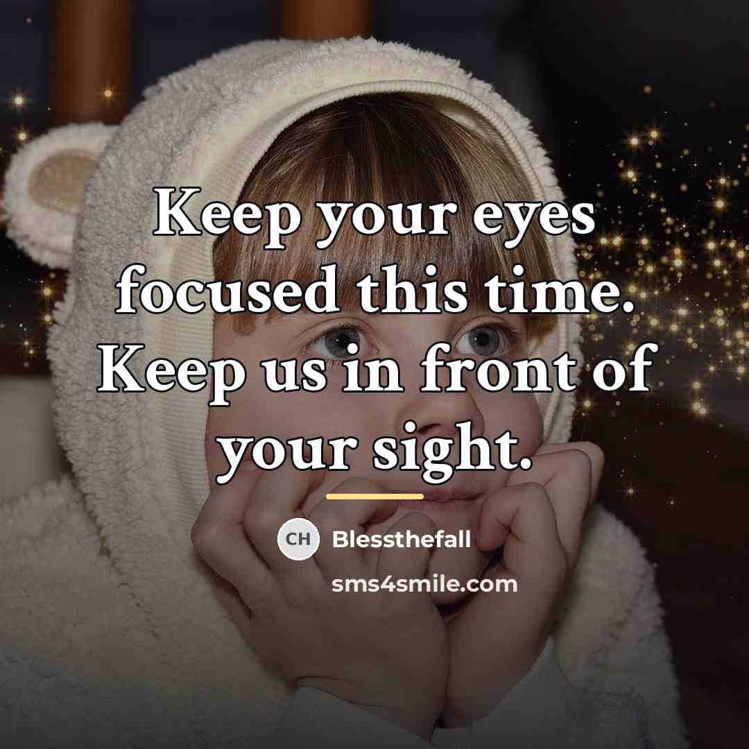 “Keep your eyes focused this time. Keep us in front…” quote by Blessthefall