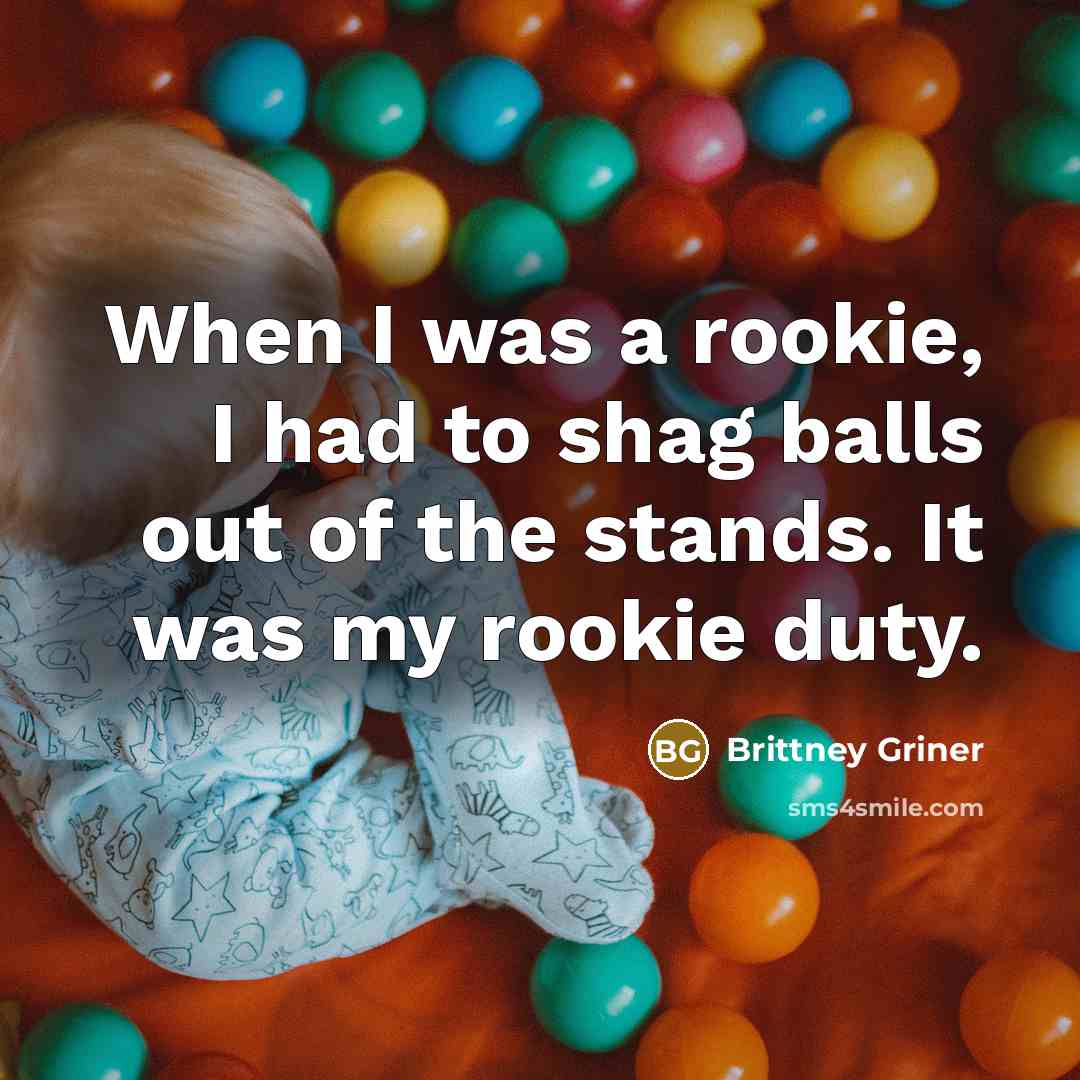 “When I was a rookie, I had to shag balls…” quote by Brittney Griner