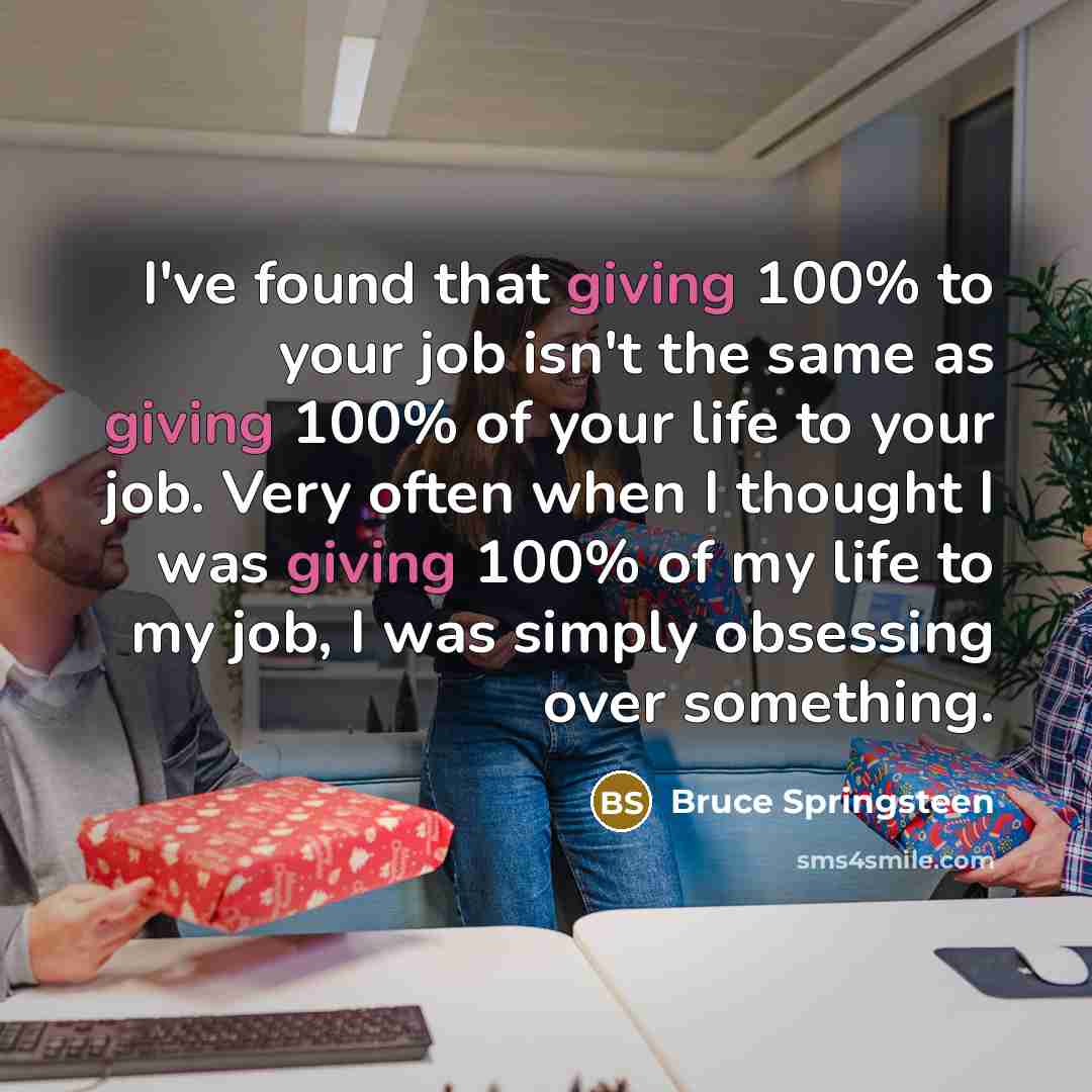 “I've found that giving 100% to your job isn't the…” quote by Bruce Springsteen