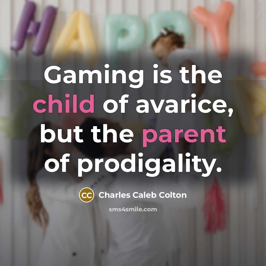 “Gaming is the child of avarice, but the parent of…” quote by Charles Caleb Colton