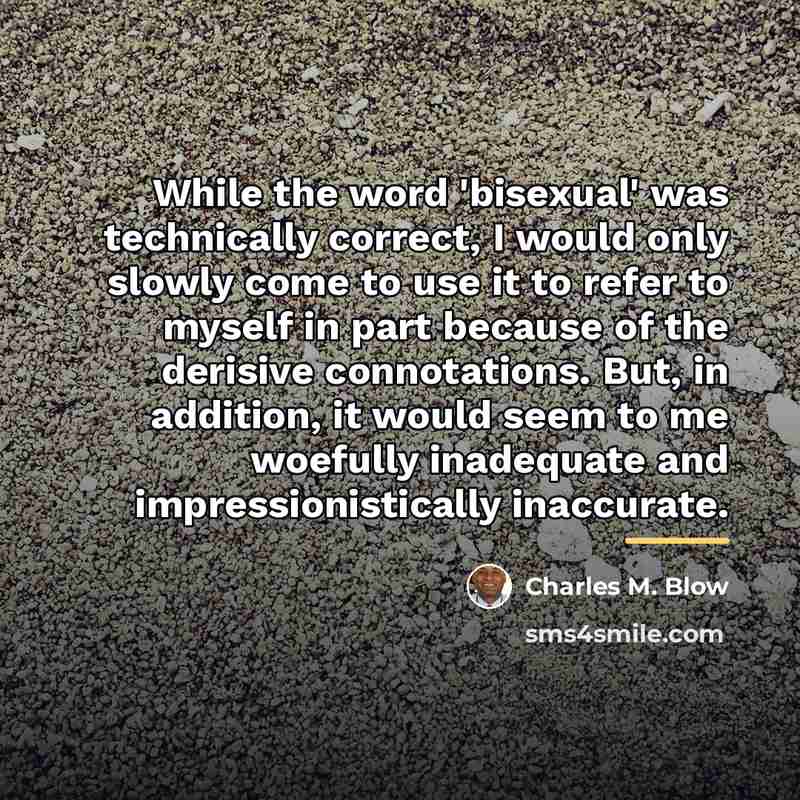 “While the word 'bisexual' was technically correct, I would only…” quote by Charles M. Blow