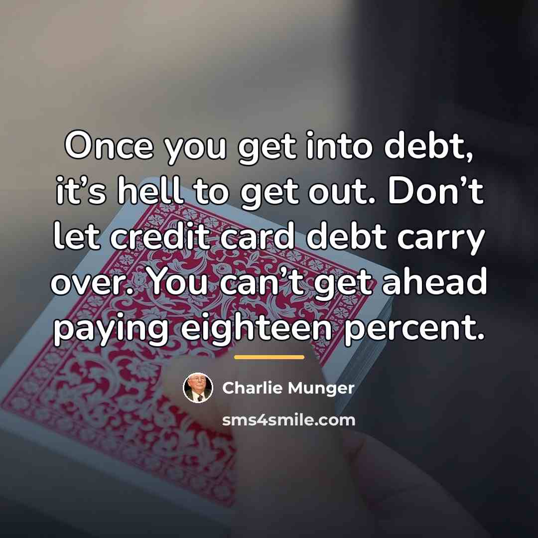 “Once you get into debt, it’s hell to get out.…” quote by Charlie Munger