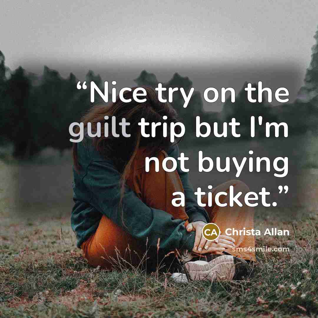 “Nice try on the guilt trip but I'm not buying a ticket.” quote by Christa Allan