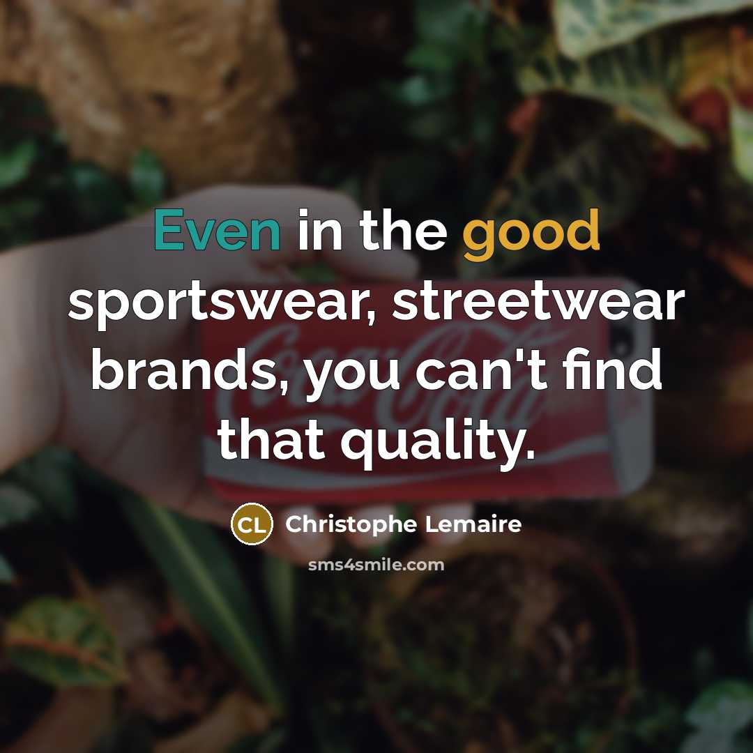 “Even in the good sportswear, streetwear brands, you can't find…” quote by Christophe Lemaire