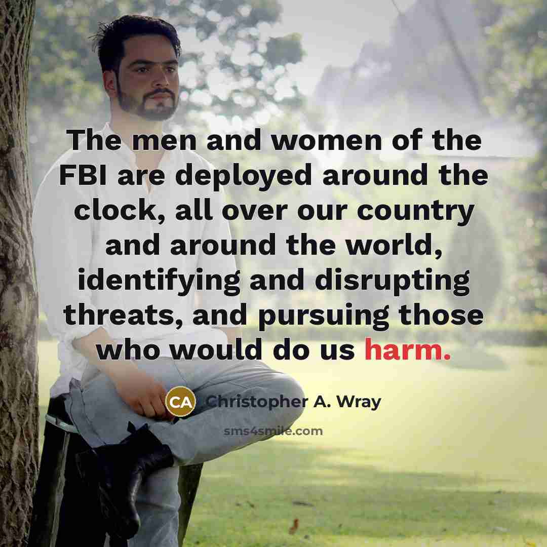 “The men and women of the FBI are deployed around…” quote by Christopher A. Wray