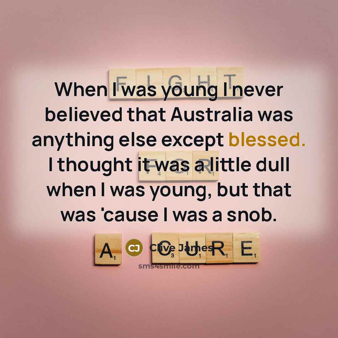 “When I was young I never believed that Australia was…” quote by Clive James