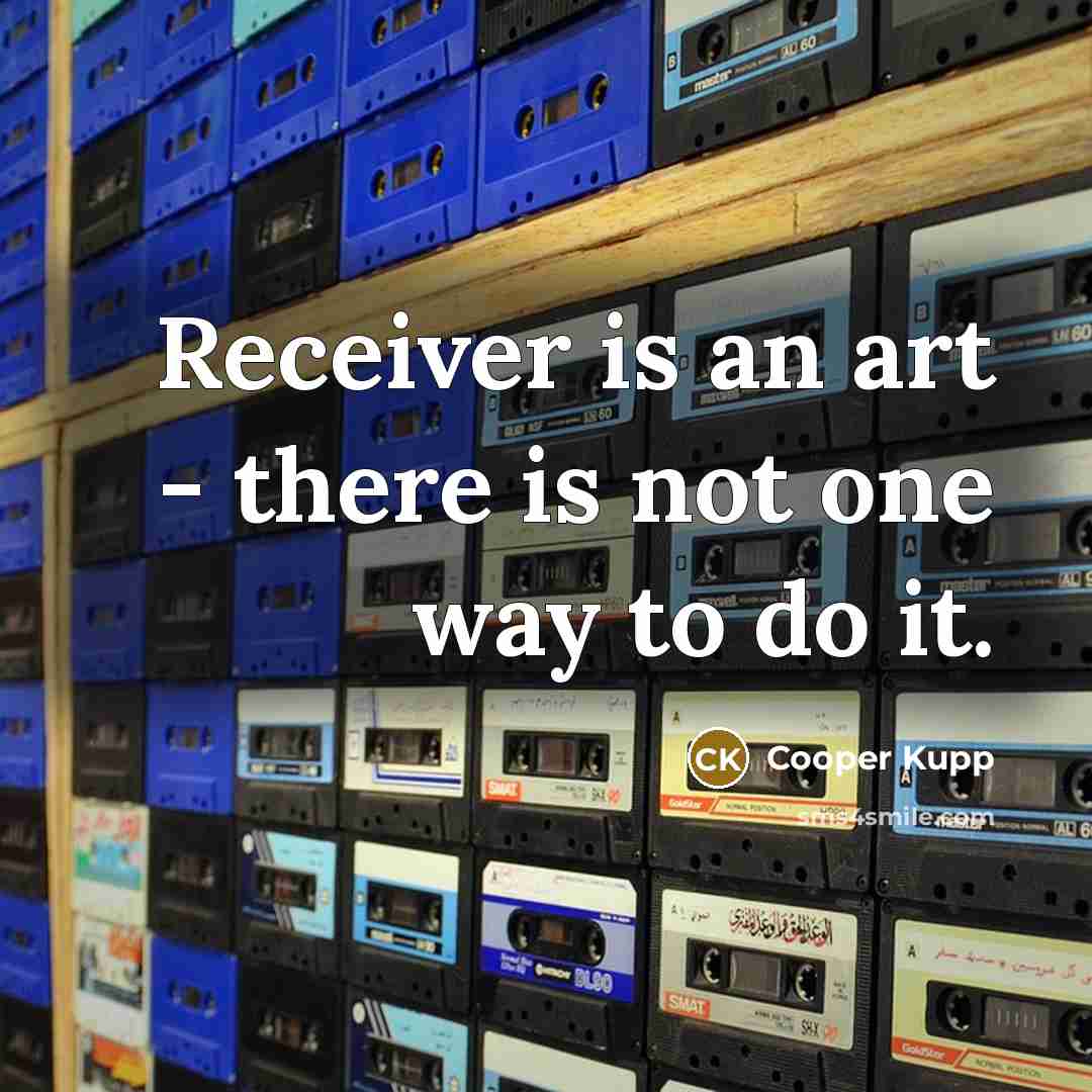 “Receiver is an art - there is not one way…” quote by Cooper Kupp