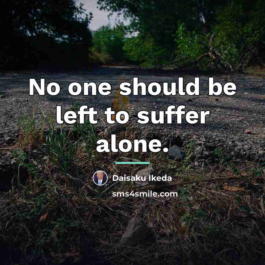 “No one should be left to suffer alone.…” quote by Daisaku Ikeda