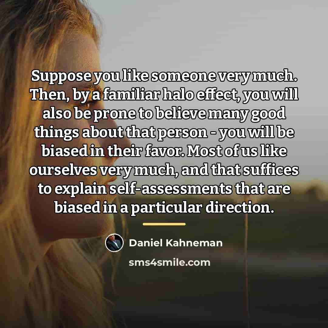 “Suppose you like someone very much. Then, by a familiar…” quote by Daniel Kahneman