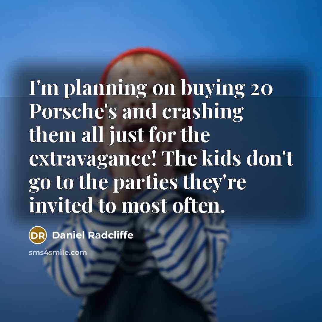 “I'm planning on buying 20 Porsche's and crashing them all…” quote by Daniel Radcliffe