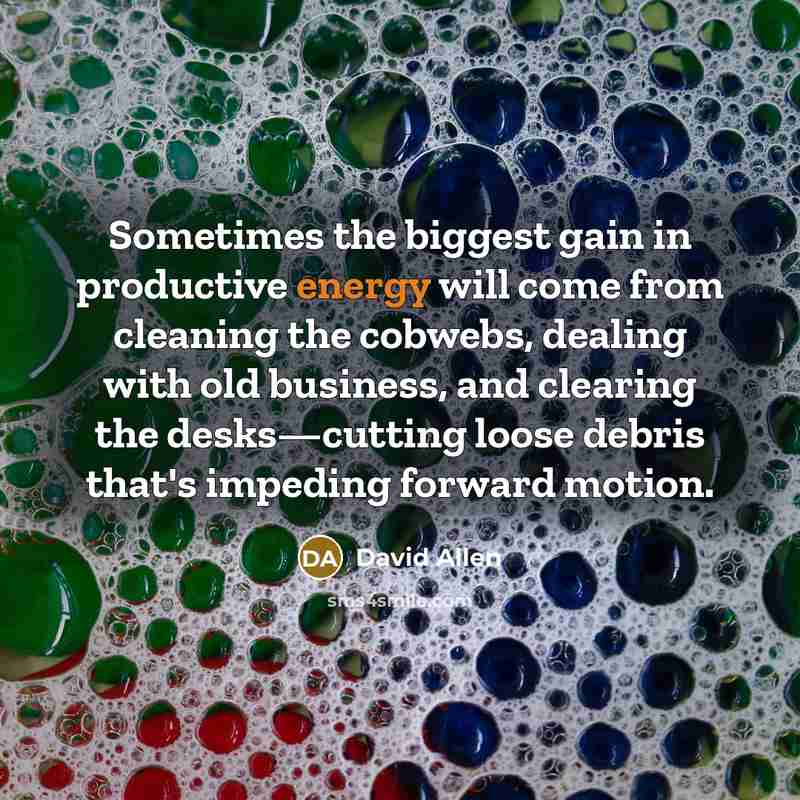 “Sometimes the biggest gain in productive energy will come from…” quote by David Allen