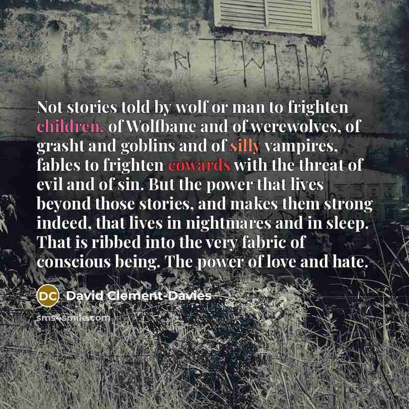 “Not stories told by wolf or man to frighten children,…” quote by David Clement-Davies
