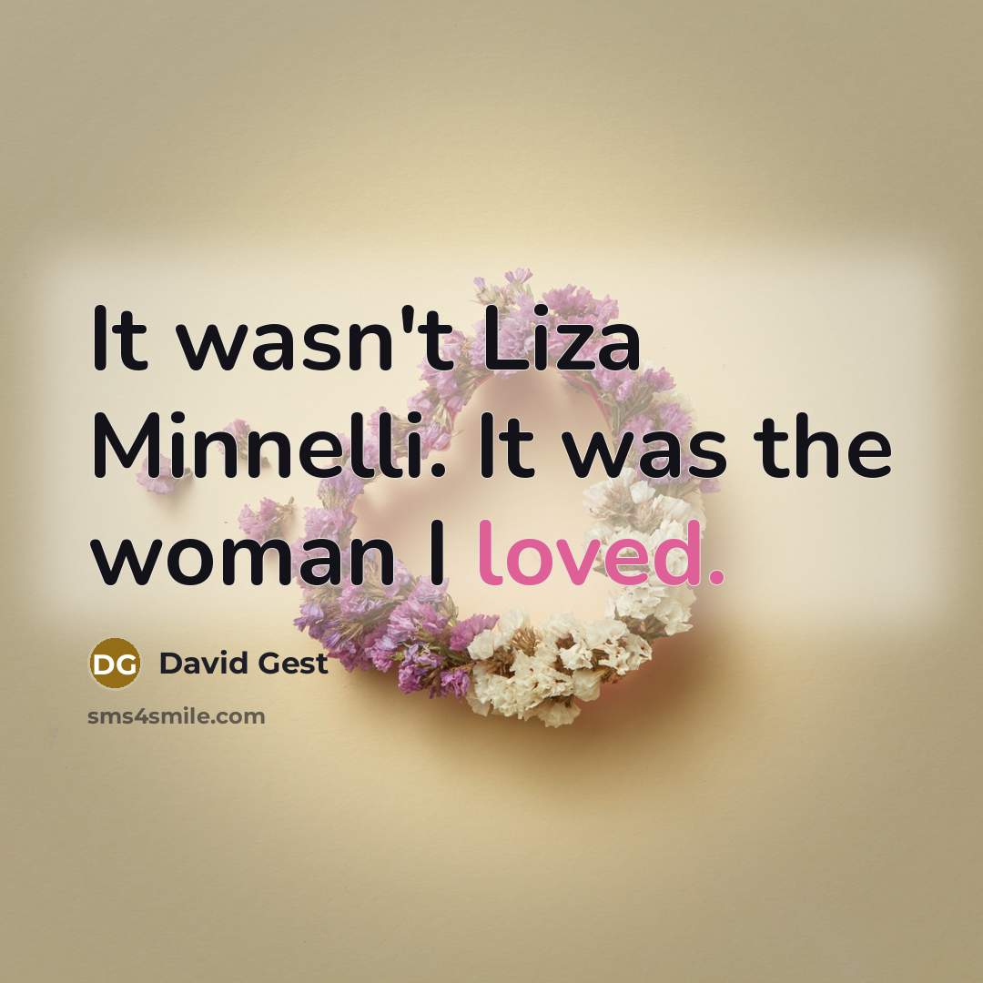 “It wasn't Liza Minnelli. It was the woman I loved.” quote by David Gest