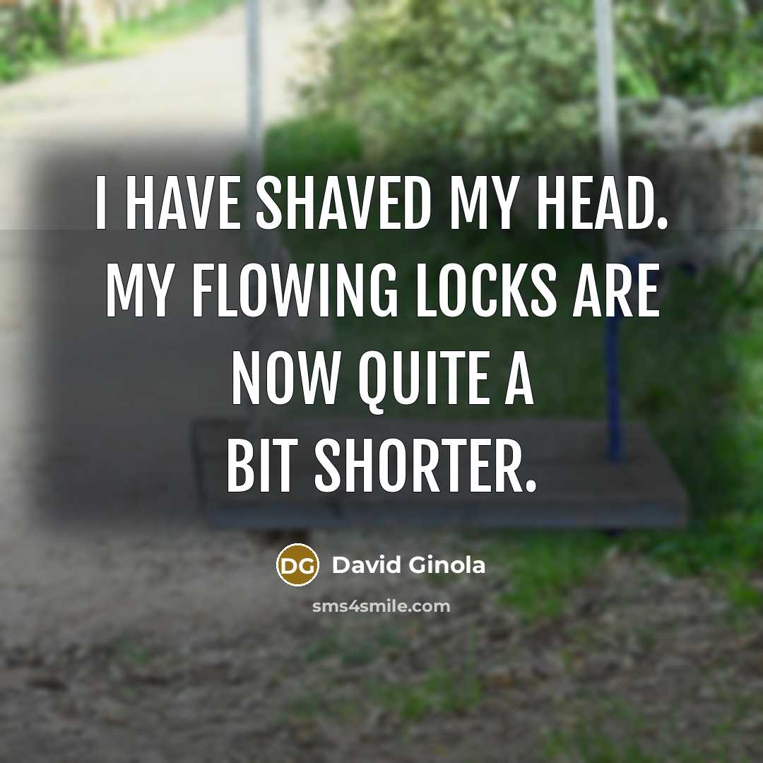 “I have shaved my head. My flowing locks are now…” quote by David Ginola