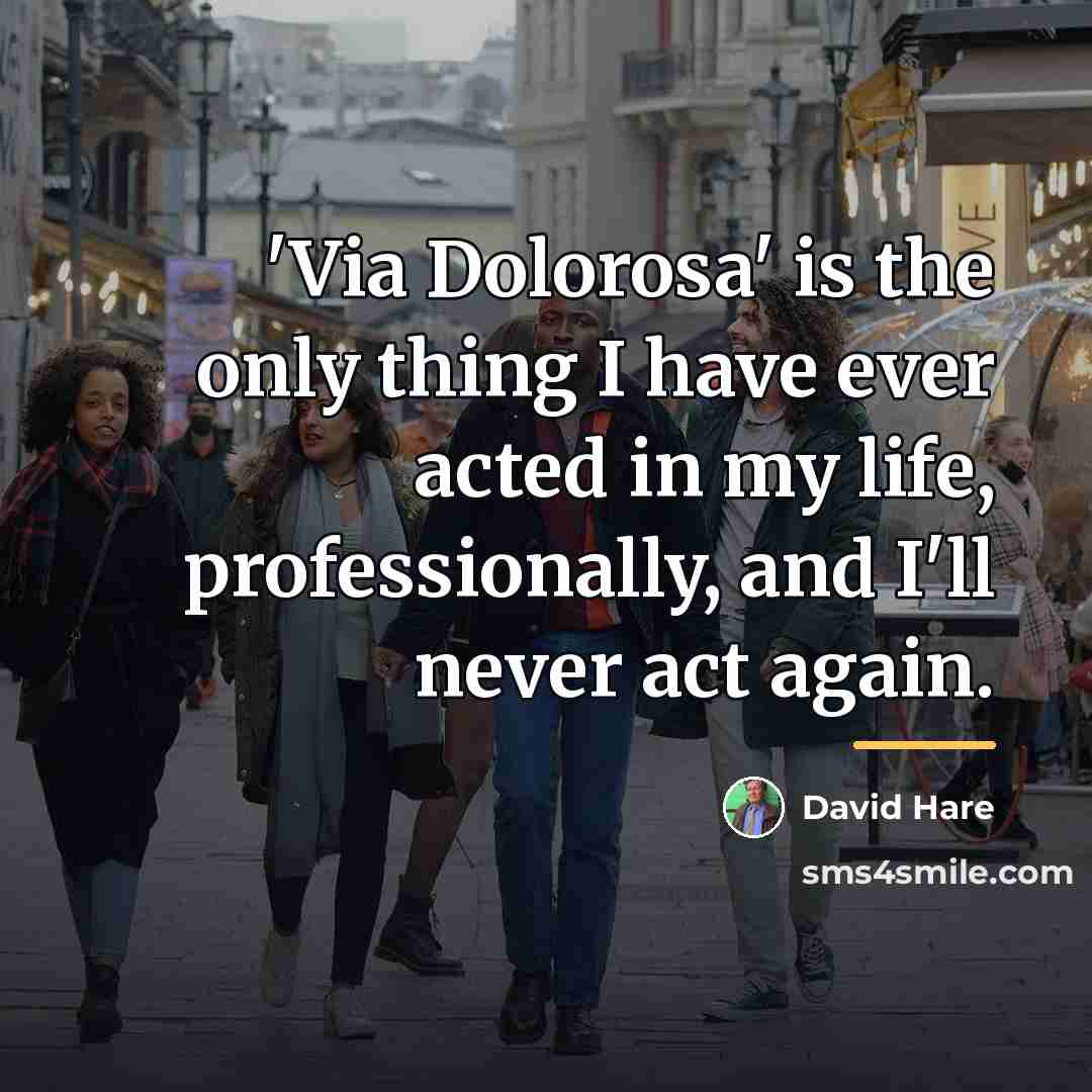 “'Via Dolorosa' is the only thing I have ever acted…” quote by David Hare