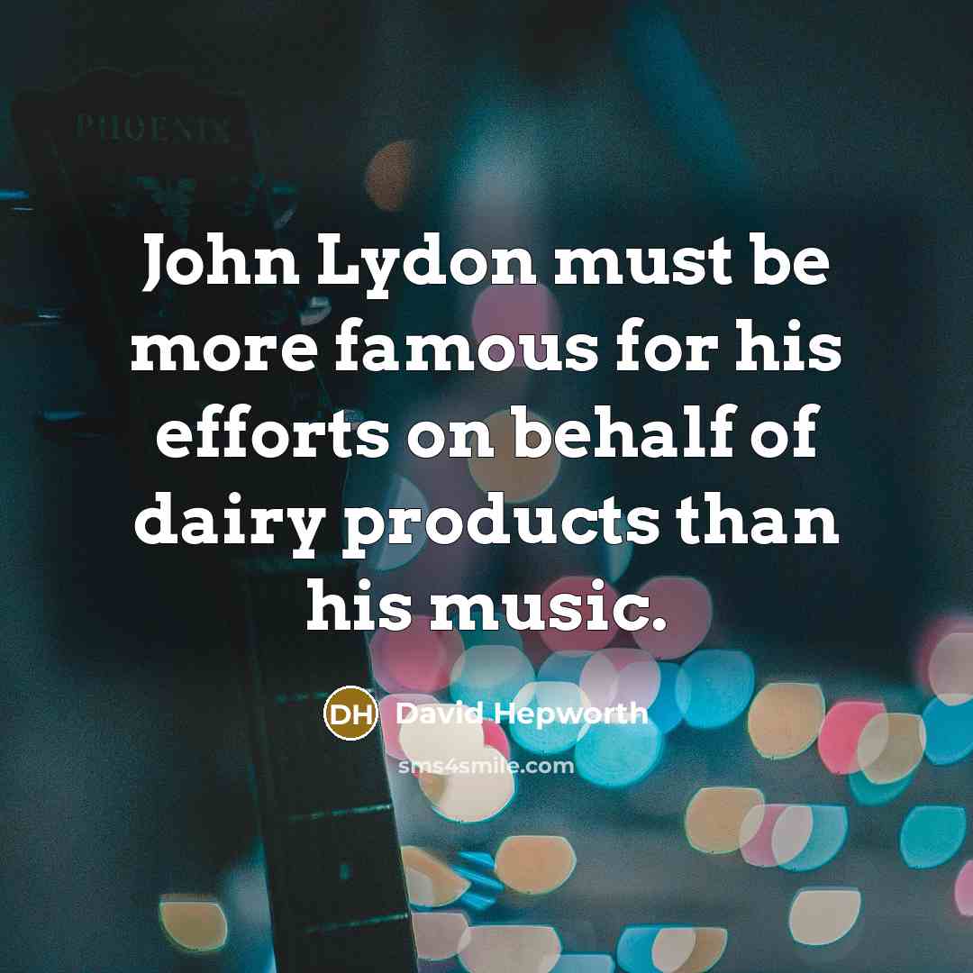 “John Lydon must be more famous for his efforts on…” quote by David Hepworth
