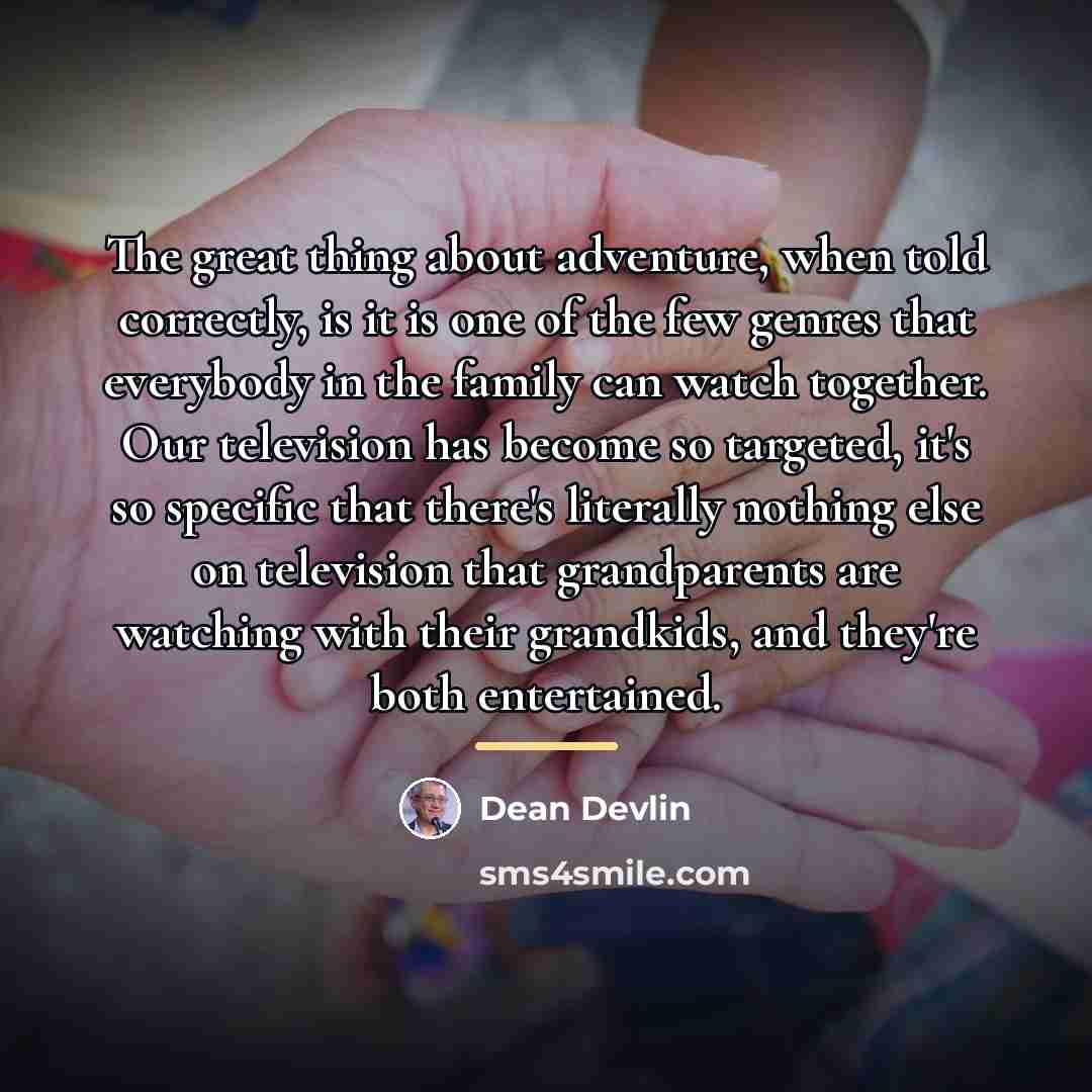 “The great thing about adventure, when told correctly, is it…” quote by Dean Devlin
