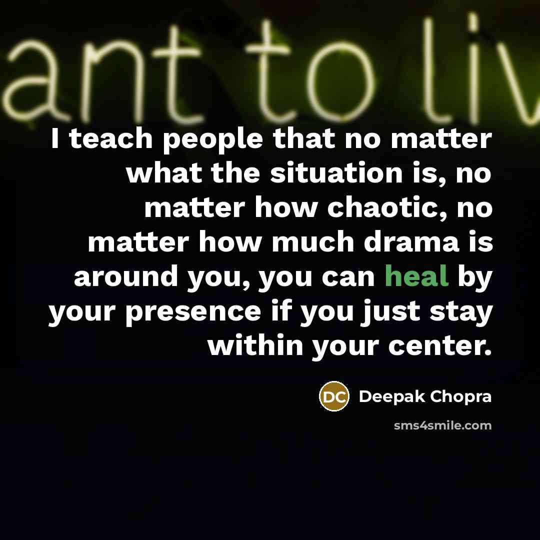“I teach people that no matter what the situation is,…” quote by Deepak Chopra