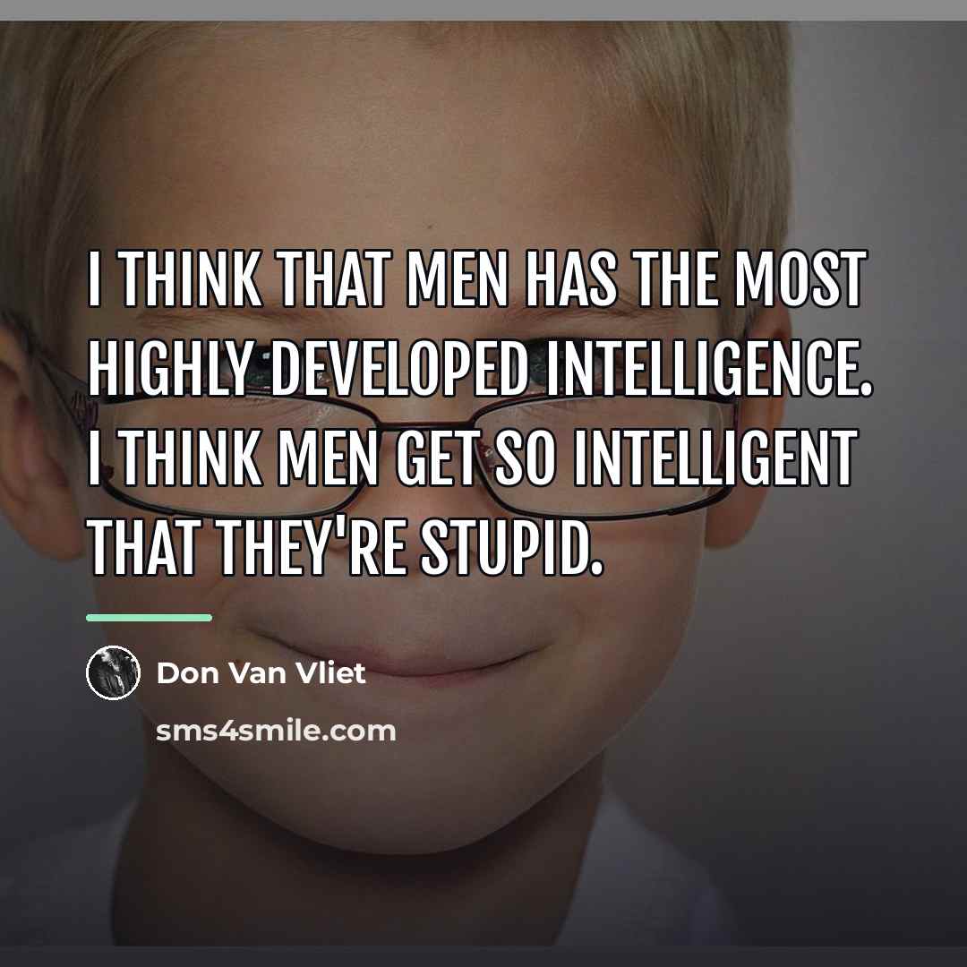 “I think that men has the most highly developed intelligence.…” quote by Don Van Vliet