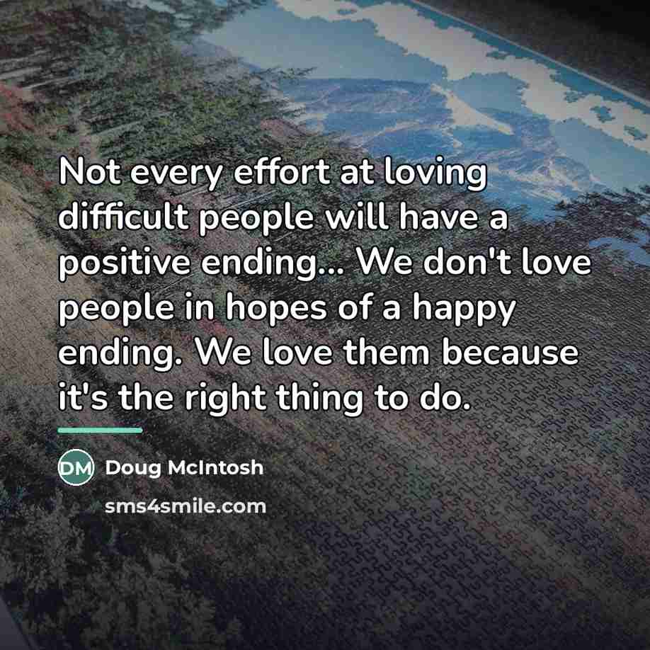 “Not every effort at loving difficult people will have a…” quote by Doug McIntosh