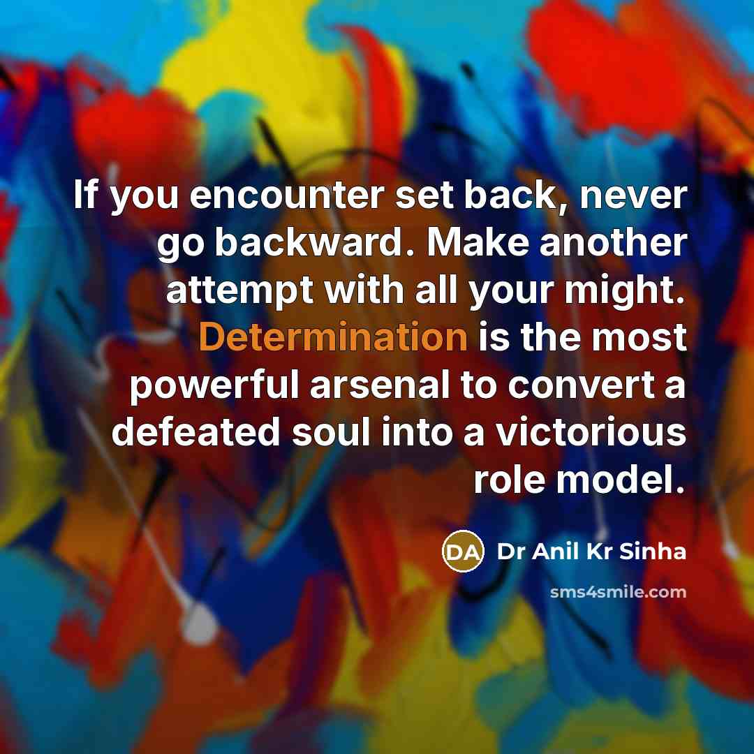 “If you encounter set back, never go backward. Make another…” quote by Dr Anil Kr Sinha