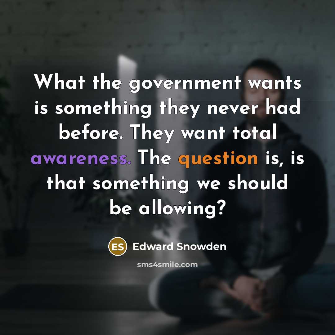 “What the government wants is something they never had before.…” quote by Edward Snowden