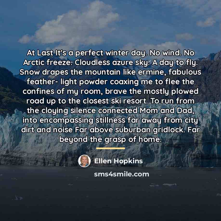 “At Last It's a perfect winter day. No wind. No…” quote by Ellen Hopkins
