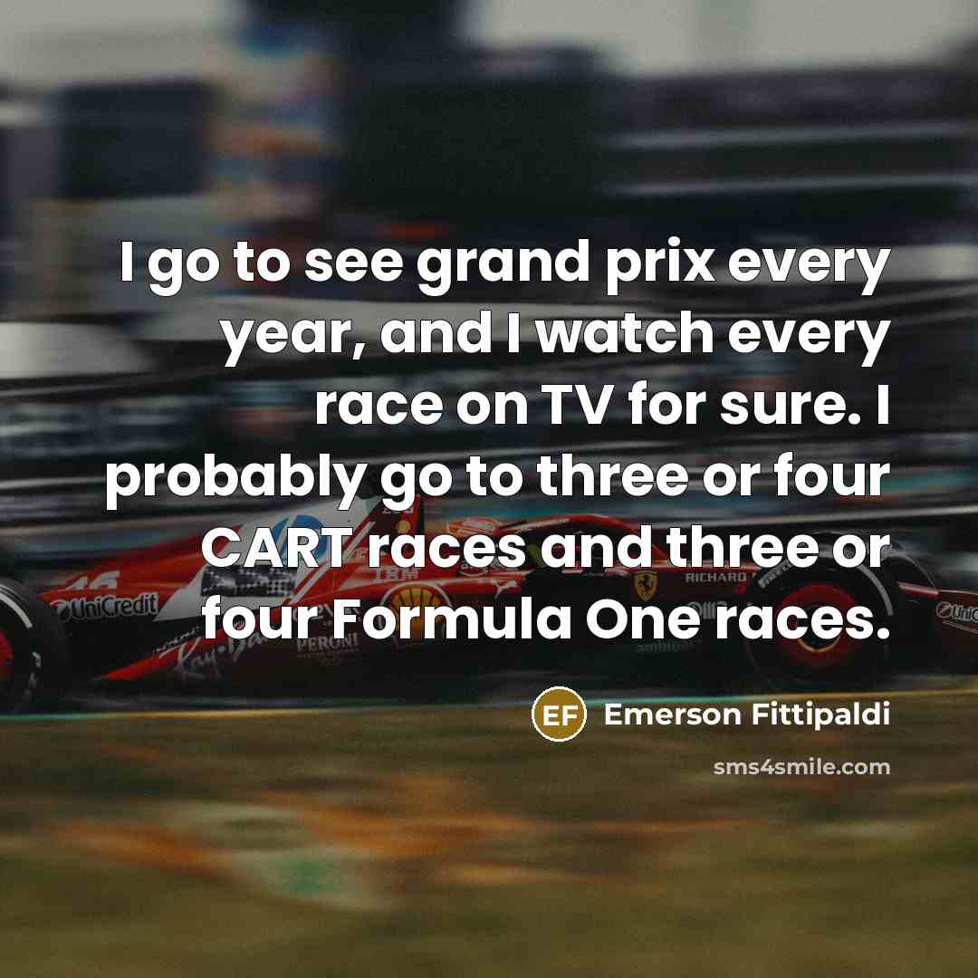 “I go to see grand prix every year, and I…” quote by Emerson Fittipaldi