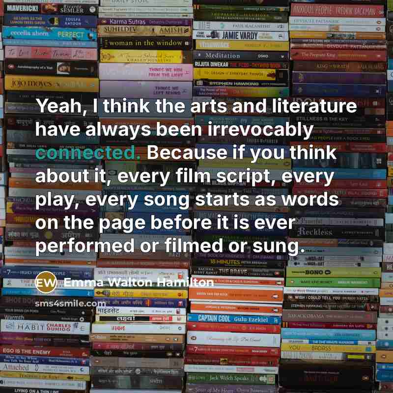 “Yeah, I think the arts and literature have always been…” quote by Emma Walton Hamilton