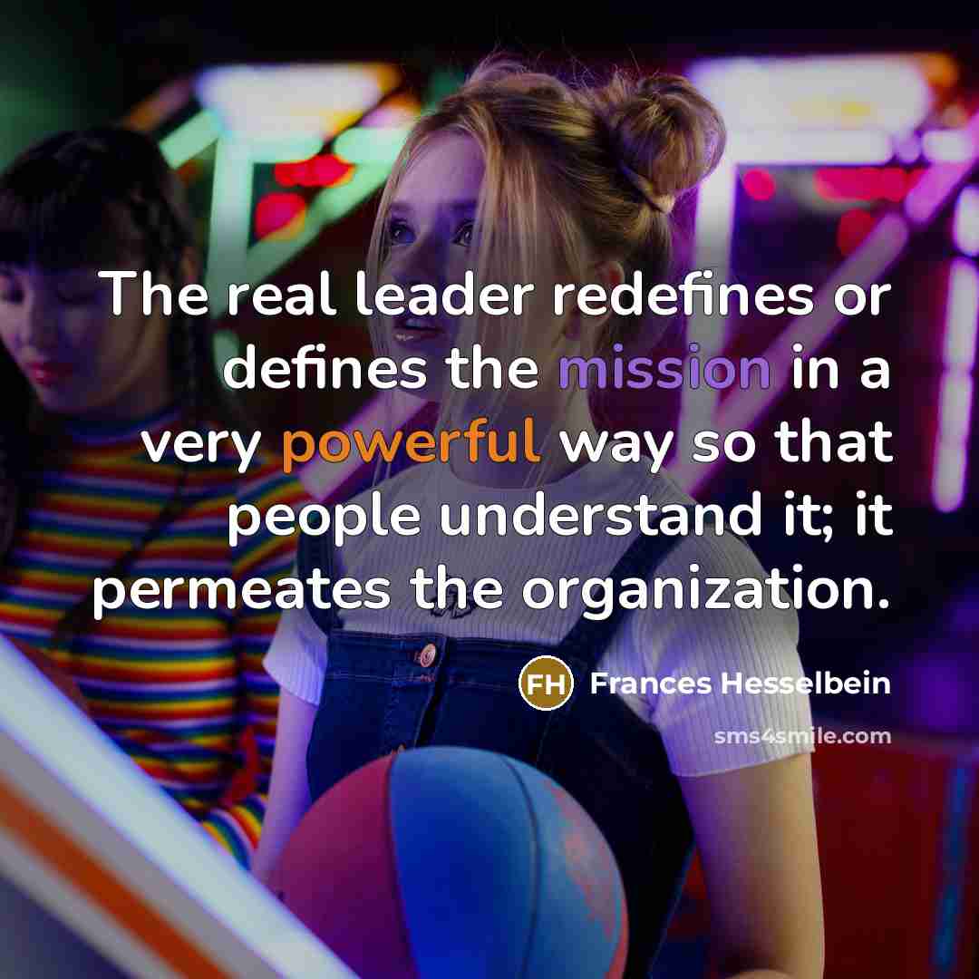 “The real leader redefines or defines the mission in a…” quote by Frances Hesselbein