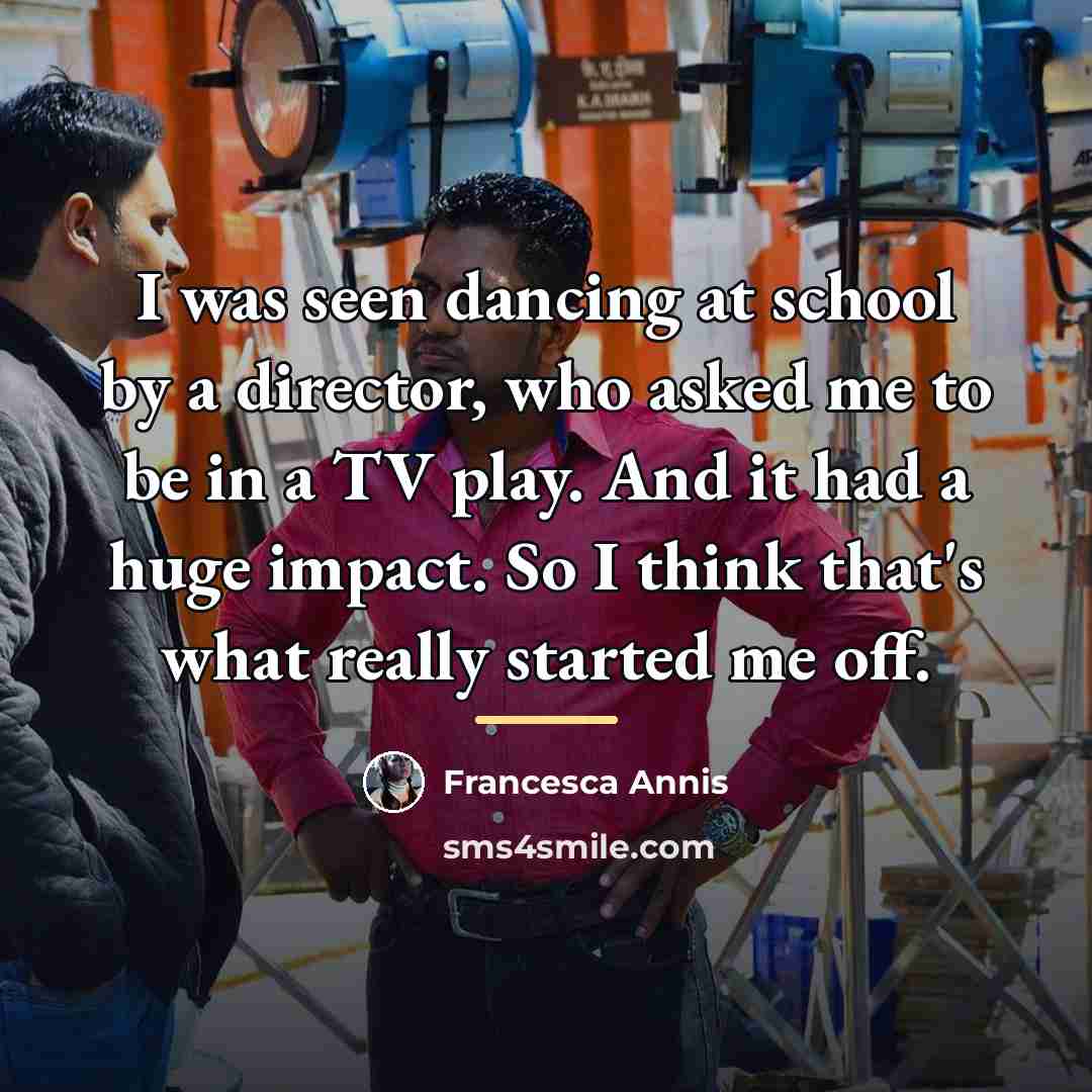 “I was seen dancing at school by a director, who…” quote by Francesca Annis