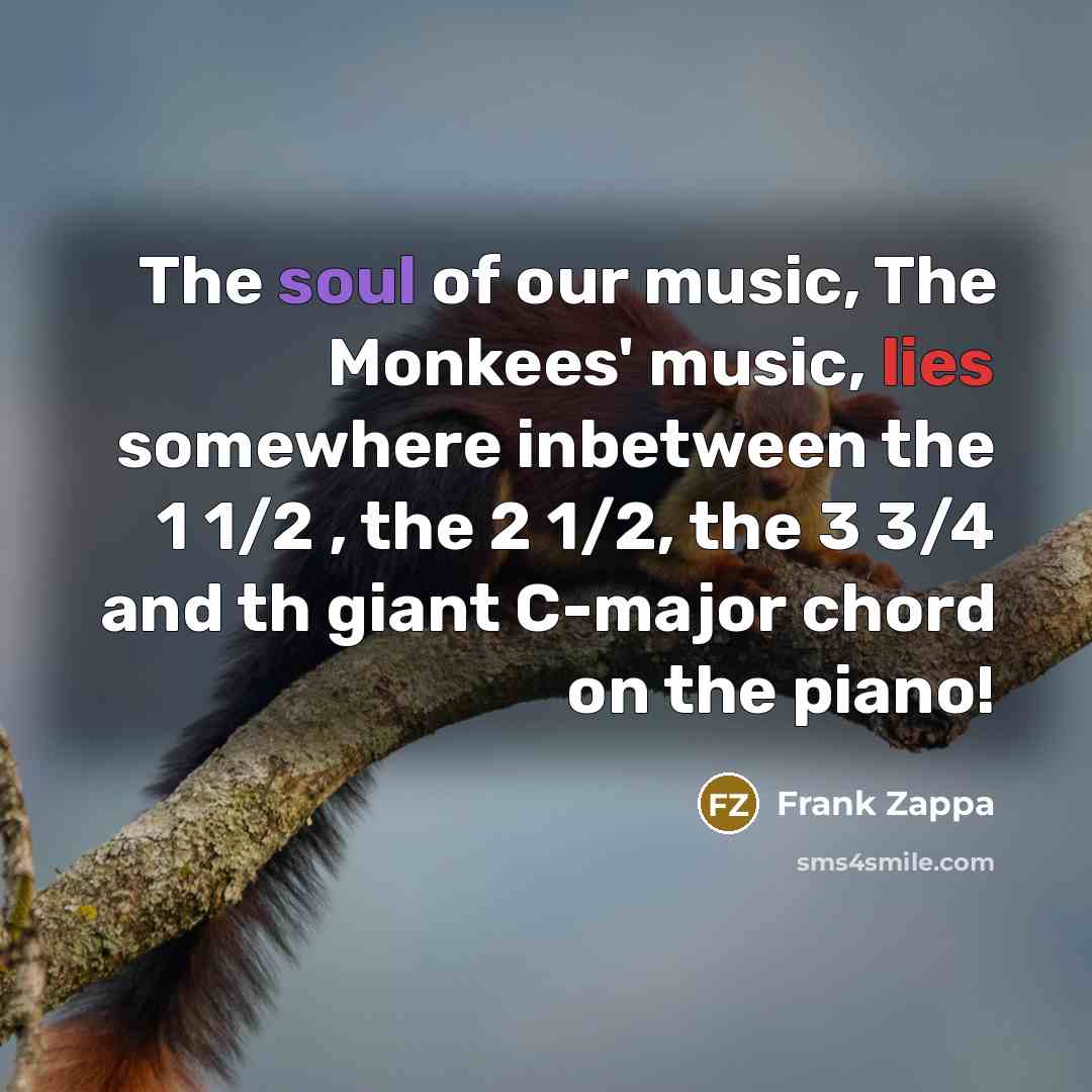“The soul of our music, The Monkees' music, lies somewhere…” quote by Frank Zappa