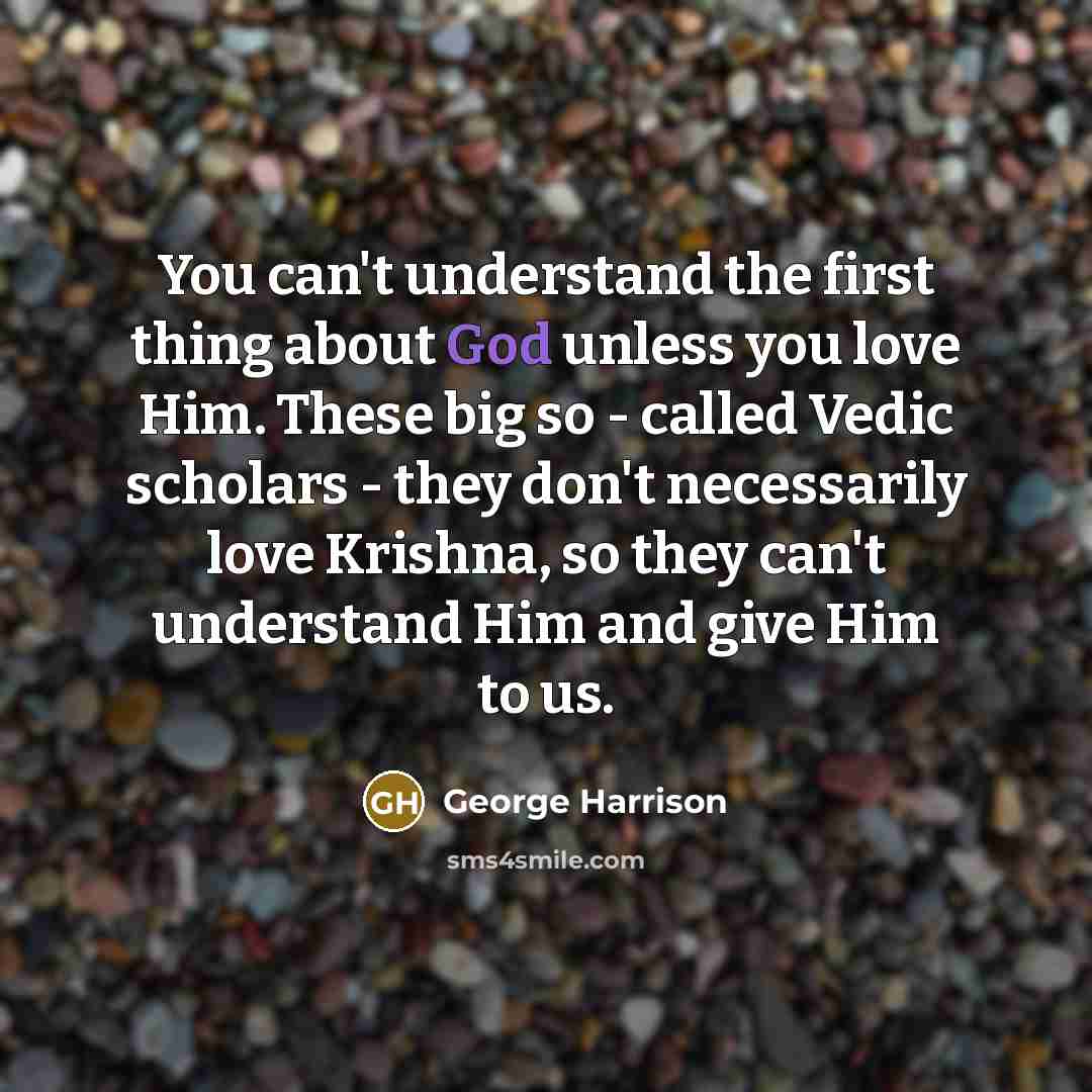 “You can't understand the first thing about God unless you…” quote by George Harrison