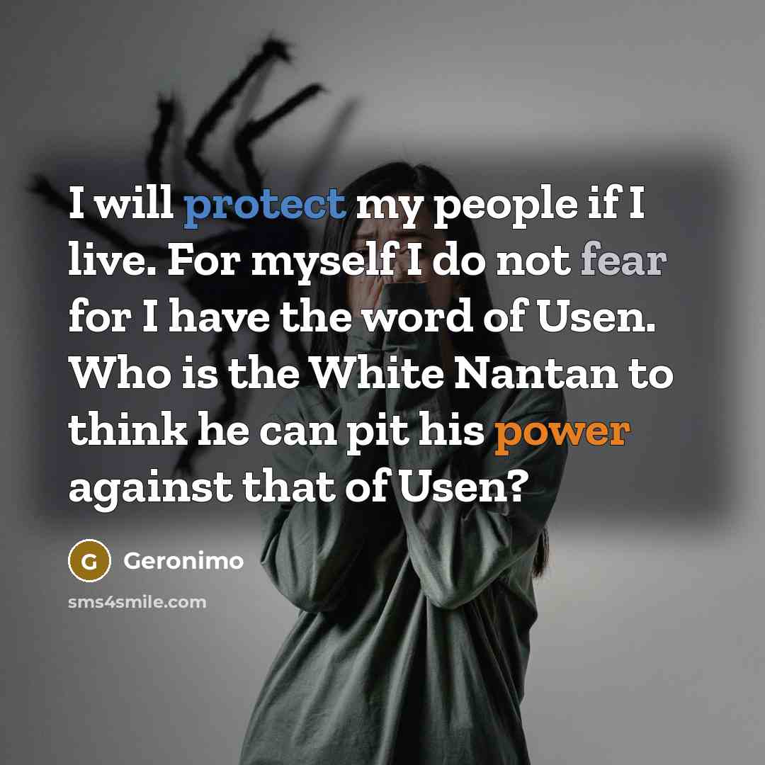 “I will protect my people if I live. For myself…” quote by Geronimo