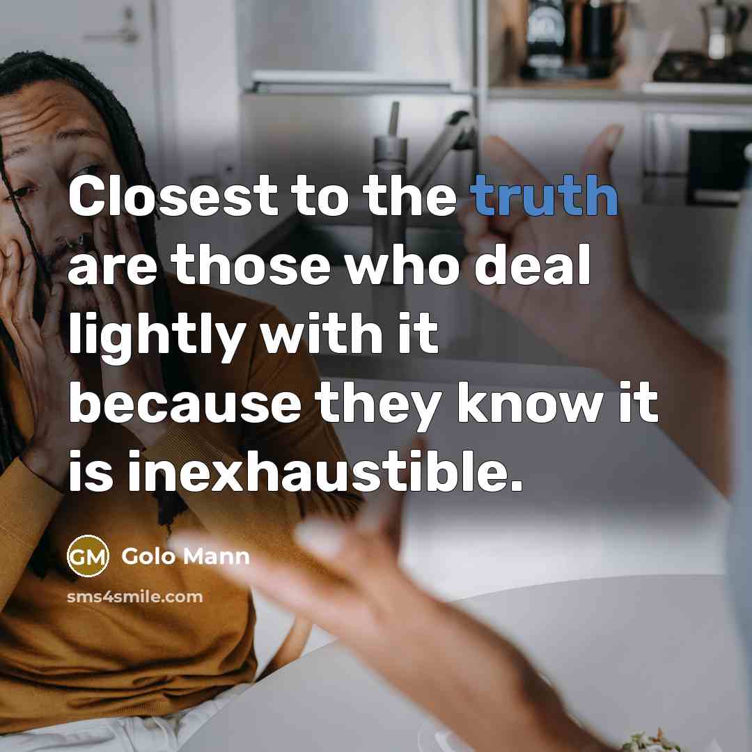 “Closest to the truth are those who deal lightly with…” quote by Golo Mann