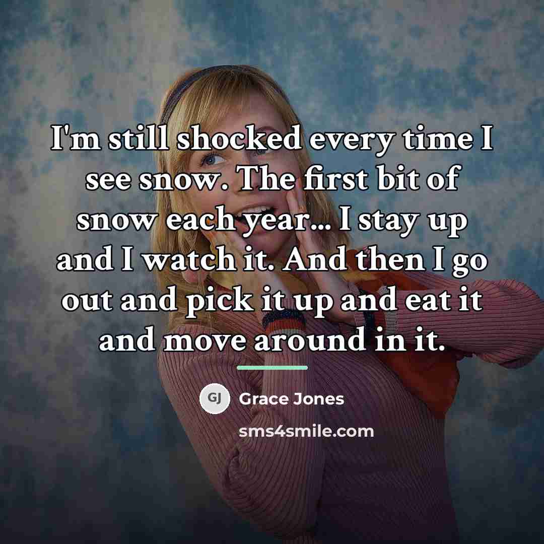 “I'm still shocked every time I see snow. The first…” quote by Grace Jones