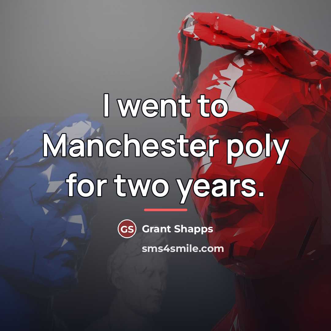 “I went to Manchester poly for two years.…” quote by Grant Shapps
