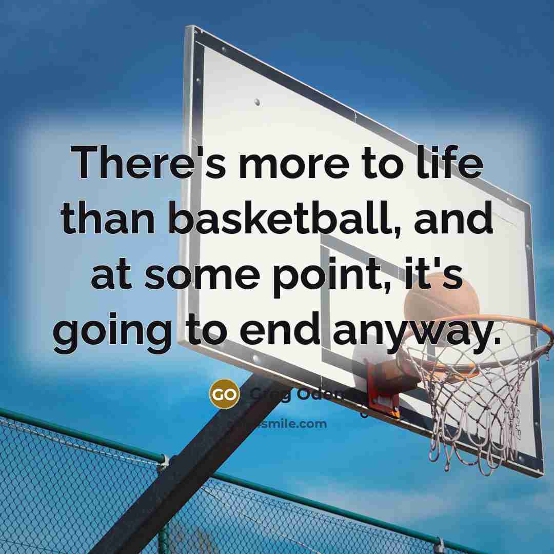 “There's more to life than basketball, and at some point,…” quote by Greg Oden